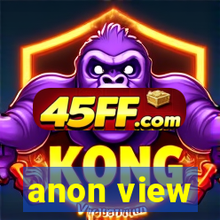 anon view